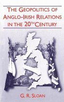 The Geopolitics Of Anglo-Irish Relations In The Twentieth Century