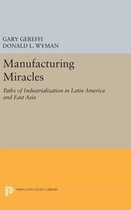 Manufacturing Miracles - Paths of Industrialization in Latin America and East Asia