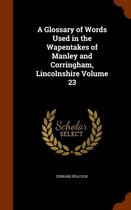 A Glossary of Words Used in the Wapentakes of Manley and Corringham, Lincolnshire Volume 23