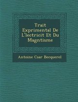 Trait Exp Rimental de L' Lectricit Et Du Magn Tisme