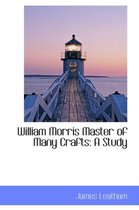 William Morris Master of Many Crafts