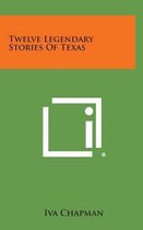 Twelve Legendary Stories of Texas