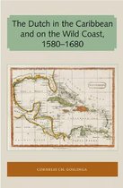 The Dutch in the Caribbean and on the Wild Coast 1580-1680