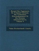Recueil Des Jugements Du Tribunal Cantonal, Des Tribunauxs D'Arrondissement Et Des D Cisions Administratives, Volume 4