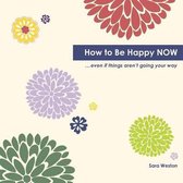 How to Be Happy Now