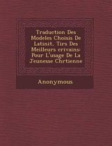 Traduction Des Modeles Choisis de Latinit, Tir S Des Meilleurs Crivains