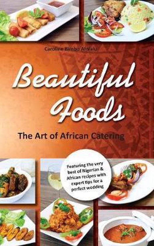 Beautiful Foods The Art of African Catering