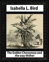 The Golden Chersonese and the Way Thither, by Isabella L. Bird
