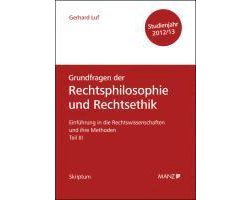 Einführung in die Rechtswissenschaften und ihre Methoden - Teil III - Grundfragen der Rechtsphilosophie und Rechtsethik - Studienjahr 2012/13
