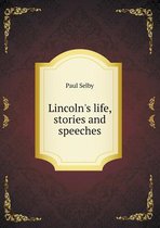 Lincoln's life, stories and speeches