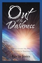 Out of the Darkness A Bible Study for Men Struggling with Pornography