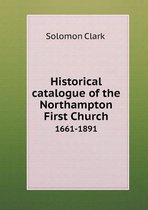 Historical catalogue of the Northampton First Church 1661-1891