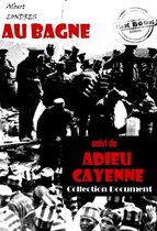 Faits & Documents - Au bagne (suivi de Adieu Cayenne) [édition intégrale revue et mise à jour]