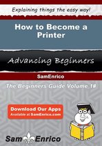 How to Become a Printer