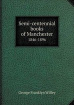 Semi-centennial books of Manchester 1846-1896