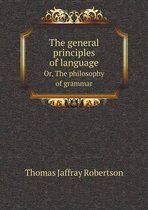 The general principles of language Or, The philosophy of grammar
