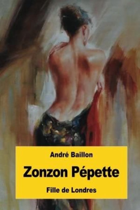 Couverture de livre avec peinture d'une femme vue de dos, avec une barre de titre jaune : André Baillon, Zonzon Pépette, Fille de Londres.
