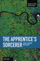 Studies in Critical Social Sciences- Apprentice's Sorcerer, The: Liberal Tradition And Fascism