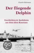 Der Fliegende Delphin  - Geschichten Und Anekdoten Aus Dem Alten Konstanz