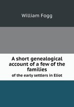 A short genealogical account of a few of the families of the early settlers in Eliot