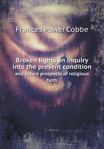 Broken lights an inquiry into the present condition and future prospects of religious faith