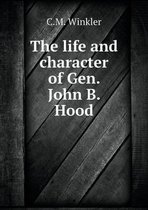 The life and character of Gen. John B. Hood