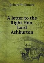 A letter to the Right Hon. Lord Ashburton