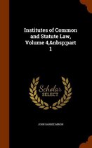 Institutes of Common and Statute Law, Volume 4, Part 1
