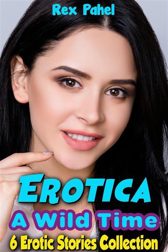 Erotica A Wild Time 6 Erotic Stories Collection Ebook Rex Pahel 9788827565179 