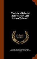 The Life of Edward Bulwer, First Lord Lytton Volume 1