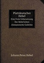 Plattdeutscher Hebel Eine Freie Uebersetzung Der Hebel'schen Alemannische Gedichte