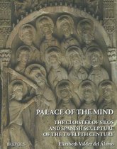 Palace of the Mind. the Cloister of Silos and Spanish Sculpture of the Twelfth Century