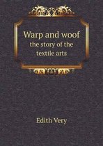 Warp and woof the story of the textile arts