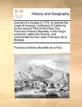 Journal of a Voyage in 1775. to Explore the Coast of America, Northward of California, by the Second Pilot of the Fleet, Don Francisco Antonio Maurelle, in the King's Schooner, Cal