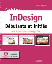 Cahiers - Cahier InDesign CS6 - Débutants et initiés