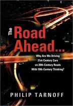 The Road Ahead ...  Why Are We Driving 21st-Century Cars on 20th-Century Roads With 19th-Century Thinking?