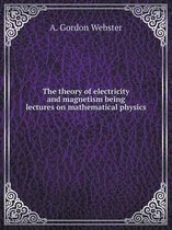 The theory of electricity and magnetism being lectures on mathematical physics