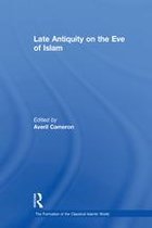 The Formation of the Classical Islamic World - Late Antiquity on the Eve of Islam