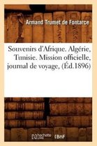 Histoire- Souvenirs d'Afrique. Alg�rie, Tunisie. Mission Officielle, Journal de Voyage, (�d.1896)