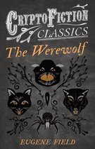 The Werewolf (Cryptofiction Classics - Weird Tales of Strange Creatures)