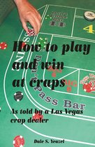 How to Play and Win at Craps as told by a Las Vegas crap dealer