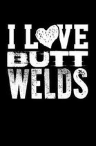 I Love Butt Welds