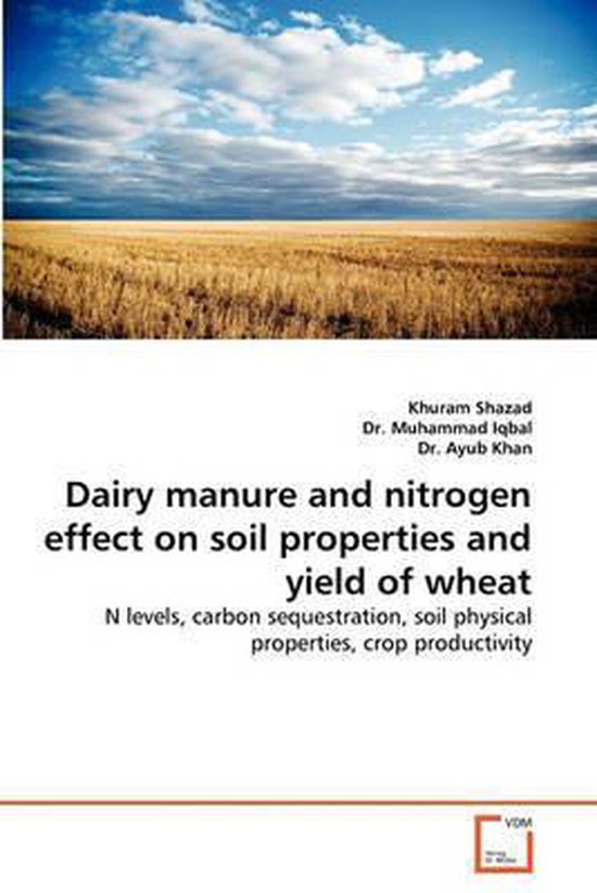 Dairy Manure and Nitrogen Effect on Soil Properties and Yield of Wheat 9783639349948...