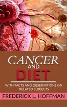 Cancer and Diet - With facts and observations on related subjects