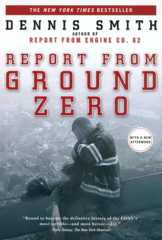 Boekomslag van 'Report from Ground Zero' door Dennis Smith. Een brandweerman in een donkere jas zit gehurkt met zijn hoofd in zijn handen, met een helm aan zijn voeten. De tekst luidt 'The New York Times Bestseller', 'Dennis Smith', 'Report From Engine Co. 82', 'Report From Ground Zero' en 'With a New Afterword'.