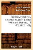 Histoire- Victoires, Conquêtes, Désastres, Revers Et Guerres Civiles Des Français. 16 (Éd.1817-1825)