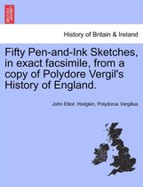 Fifty Pen-And-Ink Sketches, in Exact Facsimile, from a Copy of Polydore Vergil's History of England.