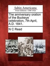 The Anniversary Oration of the Buckeye Celebration, 7th April, A.D. 1841.