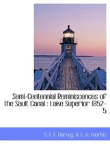 Semi-Centennial Reminiscences of the Sault Canal