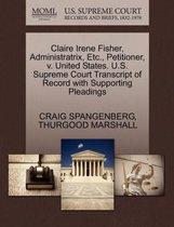 Claire Irene Fisher, Administratrix, Etc., Petitioner, V. United States. U.S. Supreme Court Transcript of Record with Supporting Pleadings